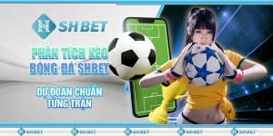 Phân Tích Kèo Bóng Đá SHBET – Dự Đoán Chuẩn Từng Trận