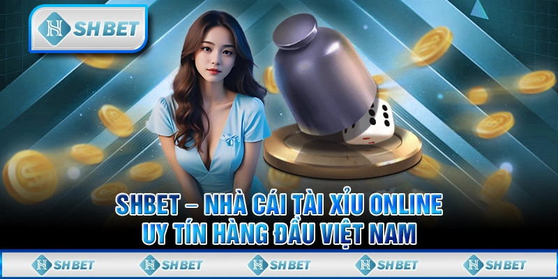 SHBET – Nhà Cái Tài Xỉu Online Uy Tín Hàng Đầu Việt Nam