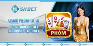 Game Phỏm Tá Lả - Hướng Dẫn Chi Tiết Người Chơi Tại SHBET