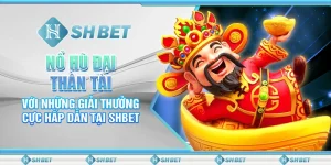 Nổ Hũ Đại Thần Tài Với Những Giải Thưởng Cực Hấp Dẫn Tại SHBET