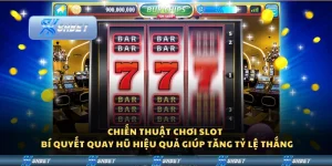 Chiến thuật chơi Slot – Bí quyết quay hũ hiệu quả giúp tăng tỷ lệ thắng