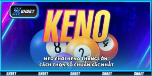 Mẹo chơi Keno thắng lớn – Cách chọn số chuẩn xác nhất