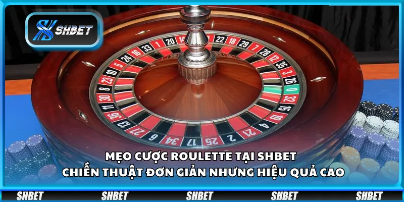 Mẹo cược Roulette tại Shbet – Chiến thuật đơn giản nhưng hiệu quả cao